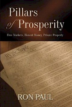 Pillars of Prosperity: Free Markets, Honest Money, Private Property