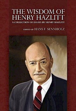The Wisdom of Henry Hazlitt