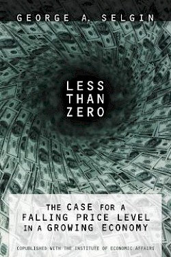 Less than Zero: The Case for a Falling Price Level in a Growing Economy