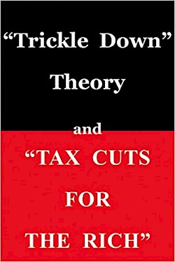 “Trickle Down" Theory and “Tax Cuts for the Rich”
