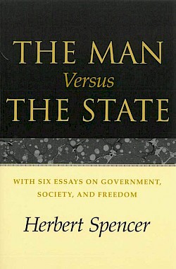 The Man versus the State, with Six Essays on Government, Society and Freedom