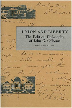 Union and Liberty: The Political Philosophy of John C. Calhoun