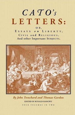 Cato’s Letters, or Essays on Liberty, Civil and Religious, and Other Important Subjects