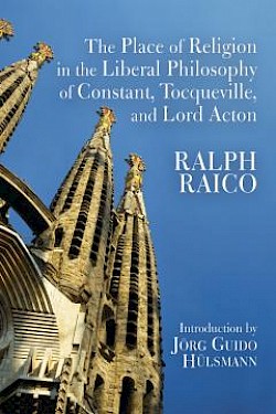 The Place of Religion in the Liberal Philosophy of Constant, Tocqueville, and Lord Acton