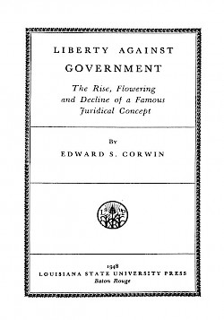 Liberty Against Government: The Rise, Flowering and Decline of a Famous Juridical Concept