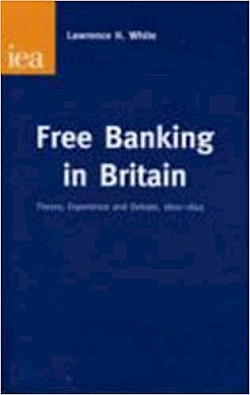 Free Banking in Britain: Theory, Experience and Debate 1800-1845